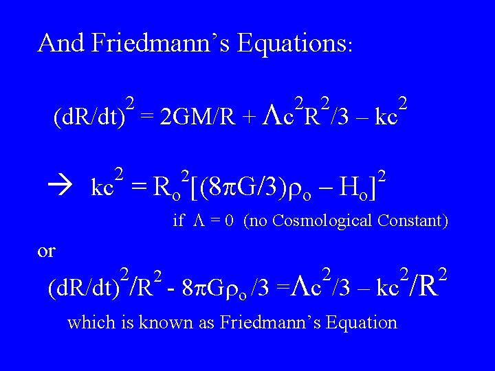 And Friedmann’s Equations: 2 2 2 (d. R/dt) = 2 GM/R + Lc R