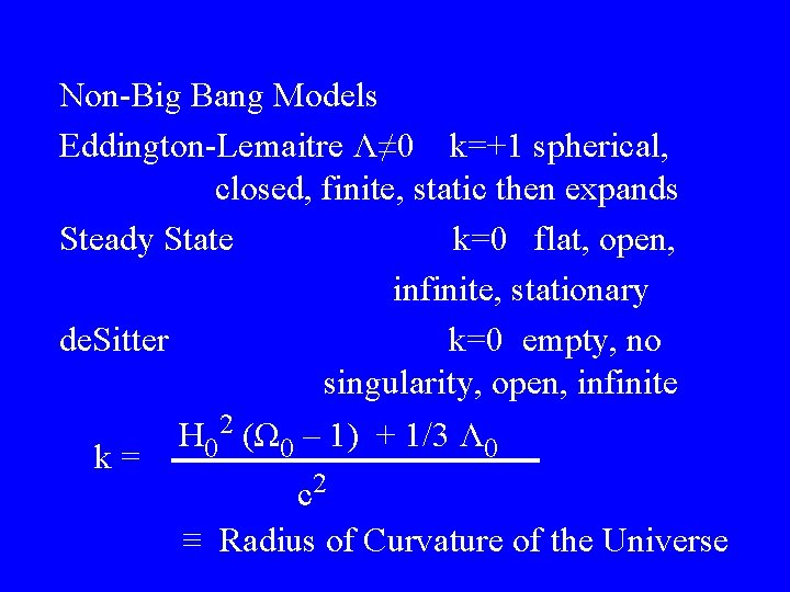 Non-Big Bang Models Eddington-Lemaitre Λ≠ 0 k=+1 spherical, closed, finite, static then expands Steady