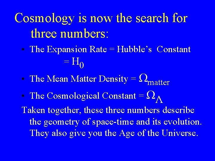 Cosmology is now the search for three numbers: • The Expansion Rate = Hubble’s