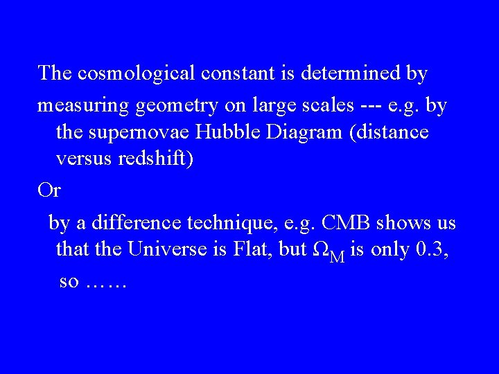 The cosmological constant is determined by measuring geometry on large scales --- e. g.