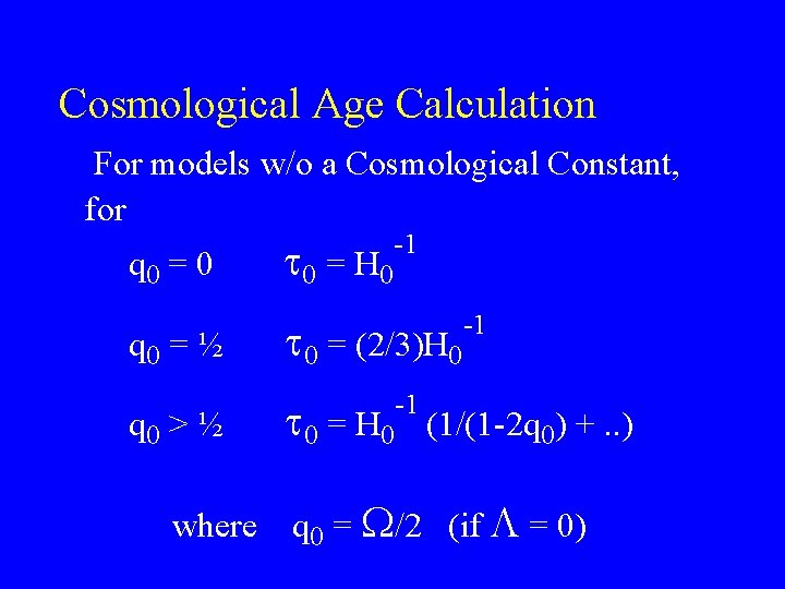Cosmological Age Calculation For models w/o a Cosmological Constant, for q 0 = 0