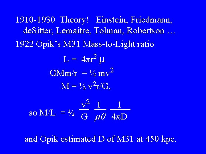 1910 -1930 Theory! Einstein, Friedmann, de. Sitter, Lemaitre, Tolman, Robertson … 1922 Opik’s M