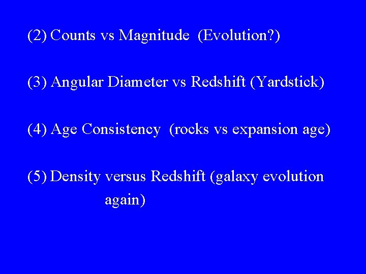 (2) Counts vs Magnitude (Evolution? ) (3) Angular Diameter vs Redshift (Yardstick) (4) Age