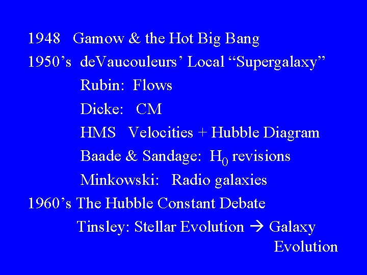 1948 Gamow & the Hot Big Bang 1950’s de. Vaucouleurs’ Local “Supergalaxy” Rubin: Flows