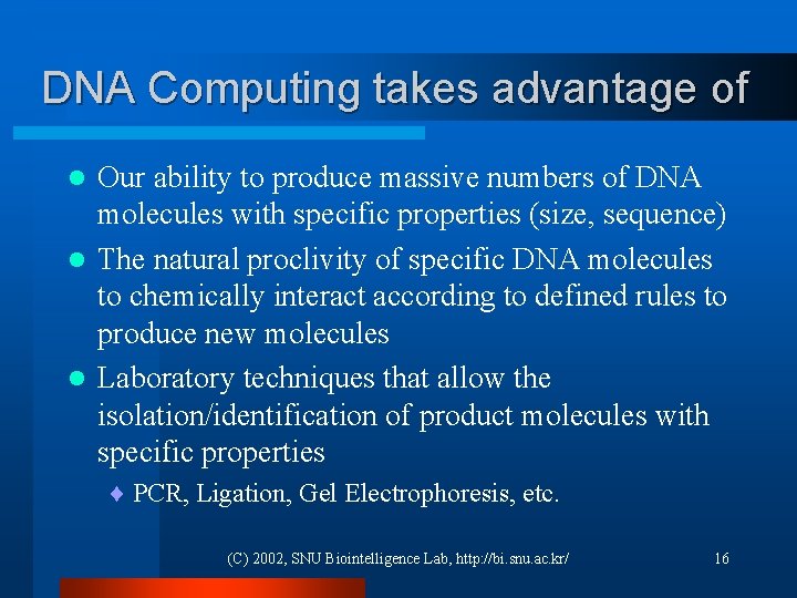DNA Computing takes advantage of Our ability to produce massive numbers of DNA molecules