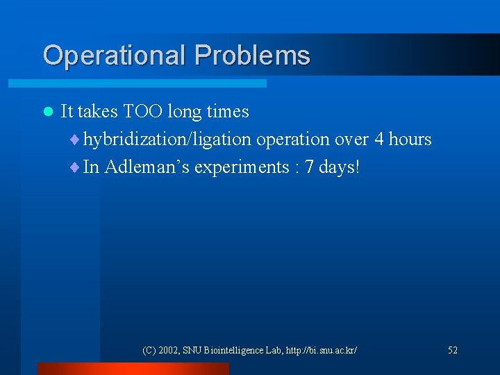 Operational Problems l It takes TOO long times ¨ hybridization/ligation operation over 4 hours