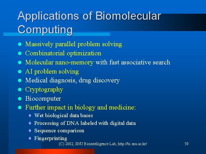 Applications of Biomolecular Computing l l l l Massively parallel problem solving Combinatorial optimization