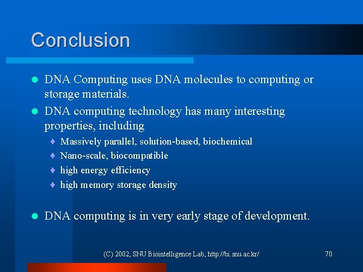Conclusion DNA Computing uses DNA molecules to computing or storage materials. l DNA computing