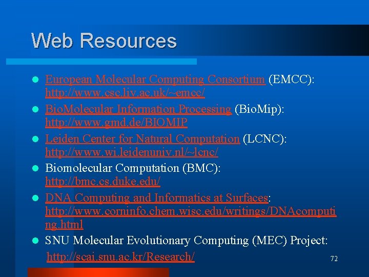 Web Resources European Molecular Computing Consortium (EMCC): http: //www. csc. liv. ac. uk/~emcc/ l