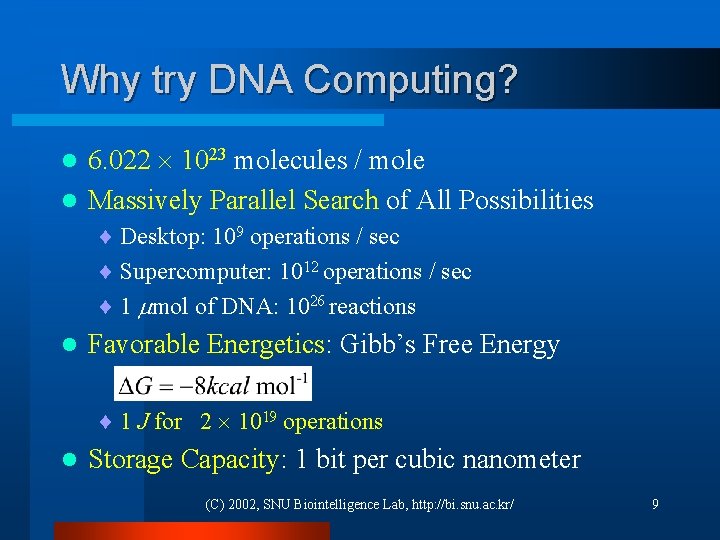 Why try DNA Computing? 6. 022 1023 molecules / mole l Massively Parallel Search