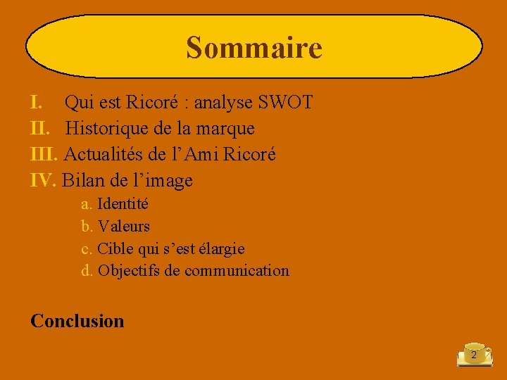 Sommaire I. Qui est Ricoré : analyse SWOT II. Historique de la marque III.