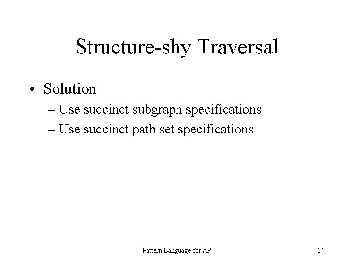 Structure-shy Traversal • Solution – Use succinct subgraph specifications – Use succinct path set