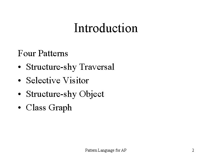 Introduction Four Patterns • Structure-shy Traversal • Selective Visitor • Structure-shy Object • Class