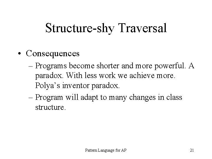 Structure-shy Traversal • Consequences – Programs become shorter and more powerful. A paradox. With