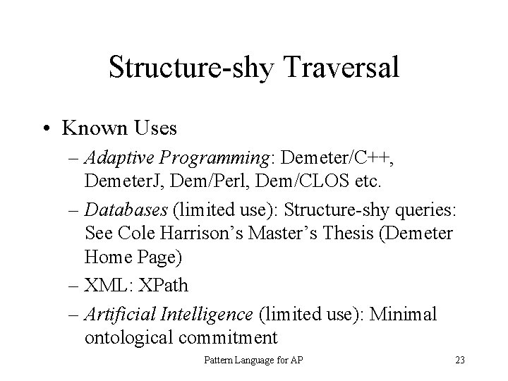 Structure-shy Traversal • Known Uses – Adaptive Programming: Demeter/C++, Demeter. J, Dem/Perl, Dem/CLOS etc.