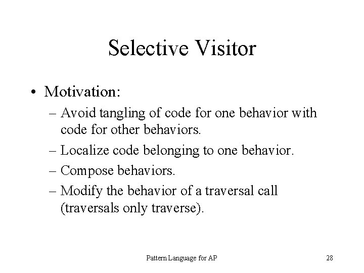 Selective Visitor • Motivation: – Avoid tangling of code for one behavior with code