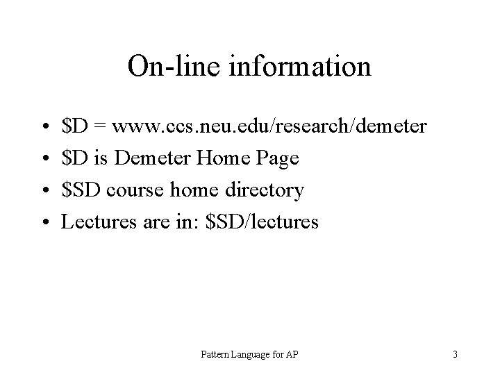 On-line information • • $D = www. ccs. neu. edu/research/demeter $D is Demeter Home