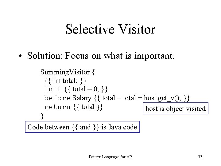 Selective Visitor • Solution: Focus on what is important. Summing. Visitor { {{ int