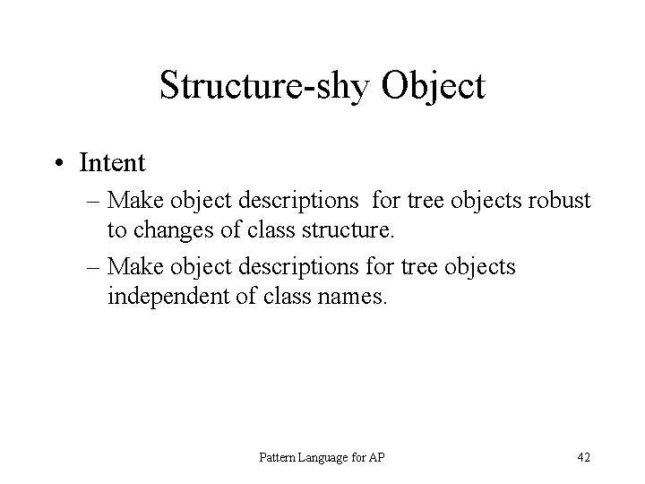 Structure-shy Object • Intent – Make object descriptions for tree objects robust to changes