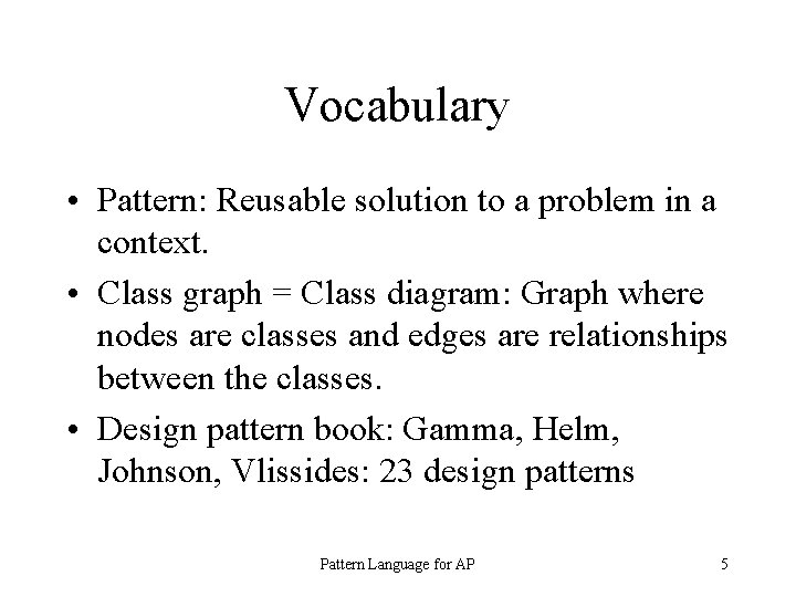 Vocabulary • Pattern: Reusable solution to a problem in a context. • Class graph