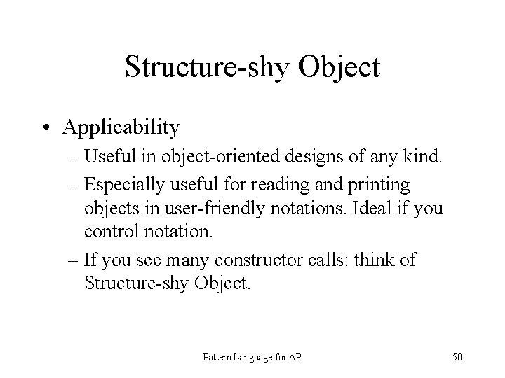 Structure-shy Object • Applicability – Useful in object-oriented designs of any kind. – Especially