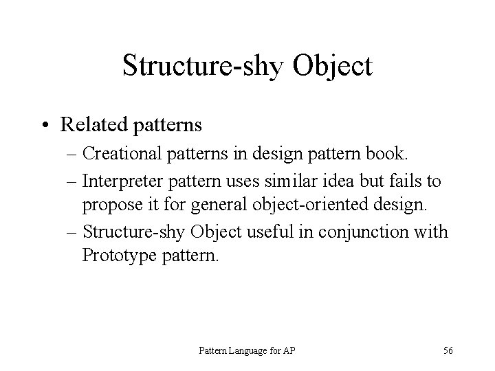 Structure-shy Object • Related patterns – Creational patterns in design pattern book. – Interpreter