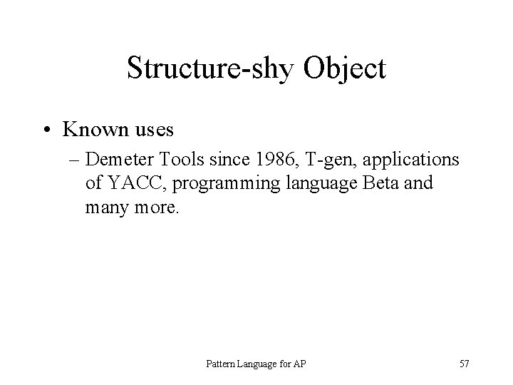 Structure-shy Object • Known uses – Demeter Tools since 1986, T-gen, applications of YACC,