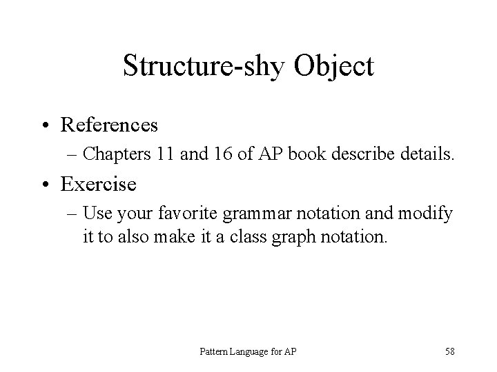 Structure-shy Object • References – Chapters 11 and 16 of AP book describe details.