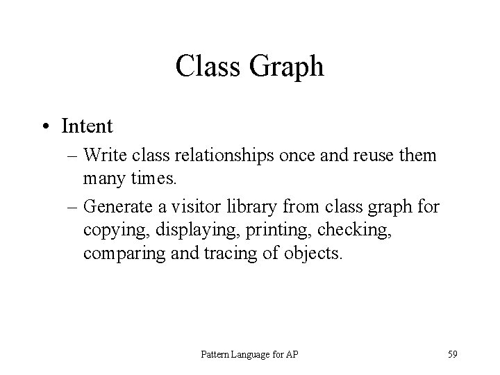 Class Graph • Intent – Write class relationships once and reuse them many times.