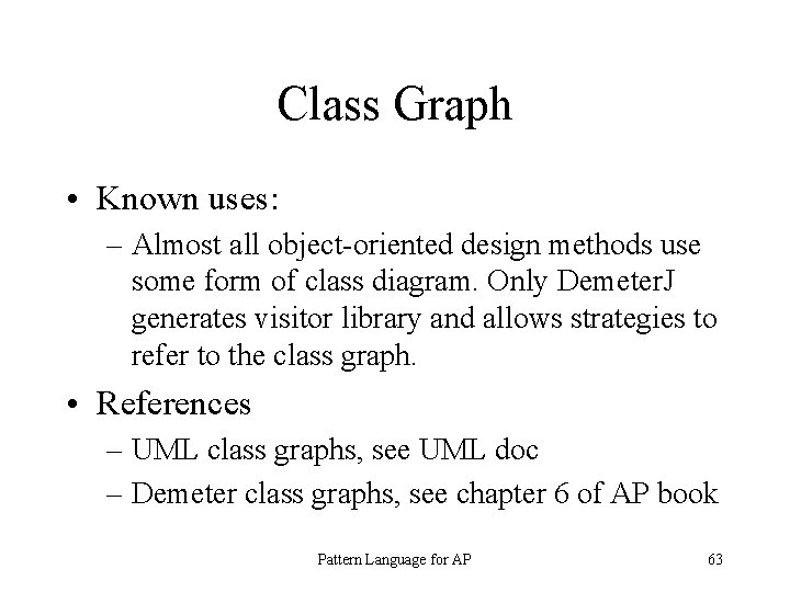 Class Graph • Known uses: – Almost all object-oriented design methods use some form