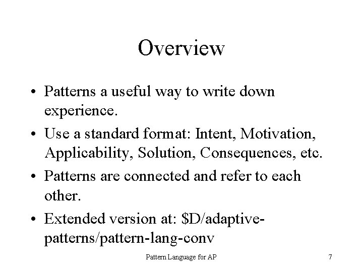 Overview • Patterns a useful way to write down experience. • Use a standard