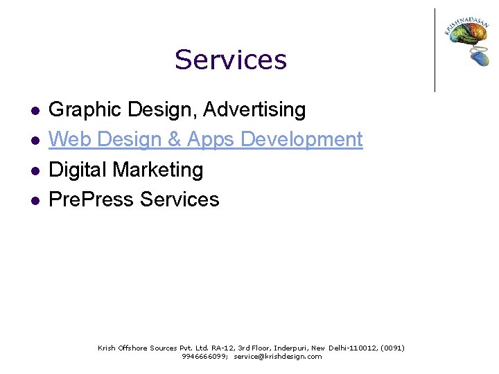 Services l l Graphic Design, Advertising Web Design & Apps Development Digital Marketing Press