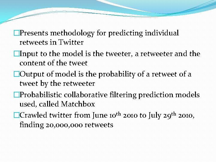 �Presents methodology for predicting individual retweets in Twitter �Input to the model is the