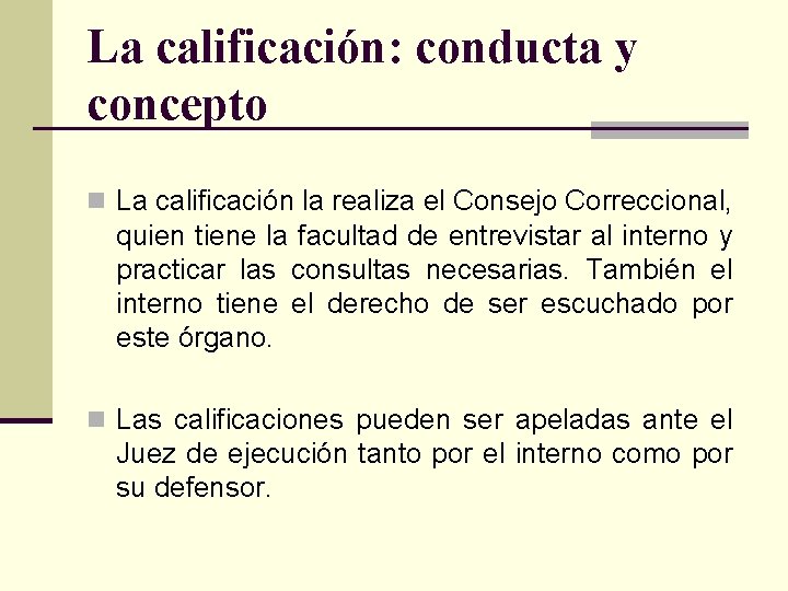 La calificación: conducta y concepto n La calificación la realiza el Consejo Correccional, quien