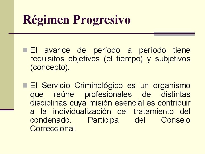 Régimen Progresivo n El avance de período a período tiene requisitos objetivos (el tiempo)