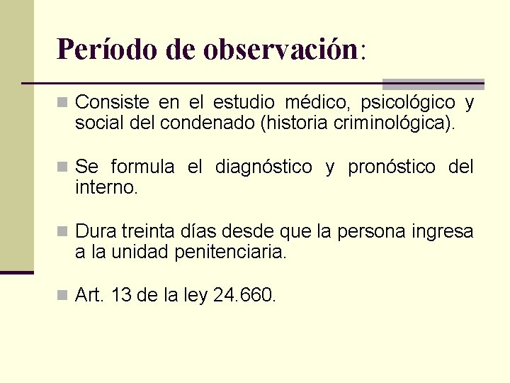 Período de observación: n Consiste en el estudio médico, psicológico y social del condenado