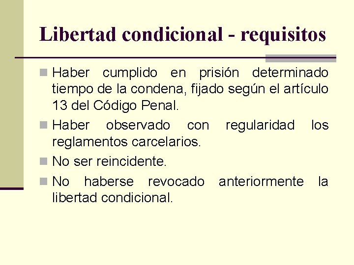 Libertad condicional - requisitos n Haber cumplido en prisión determinado tiempo de la condena,