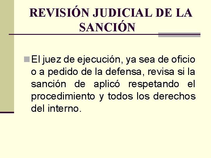 REVISIÓN JUDICIAL DE LA SANCIÓN n El juez de ejecución, ya sea de oficio