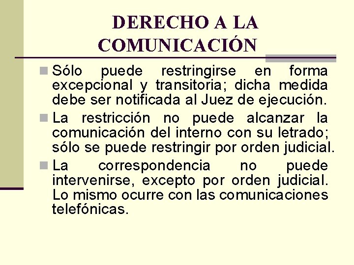 DERECHO A LA COMUNICACIÓN n Sólo puede restringirse en forma excepcional y transitoria; dicha