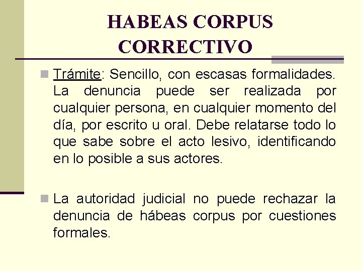 HABEAS CORPUS CORRECTIVO n Trámite: Sencillo, con escasas formalidades. La denuncia puede ser realizada