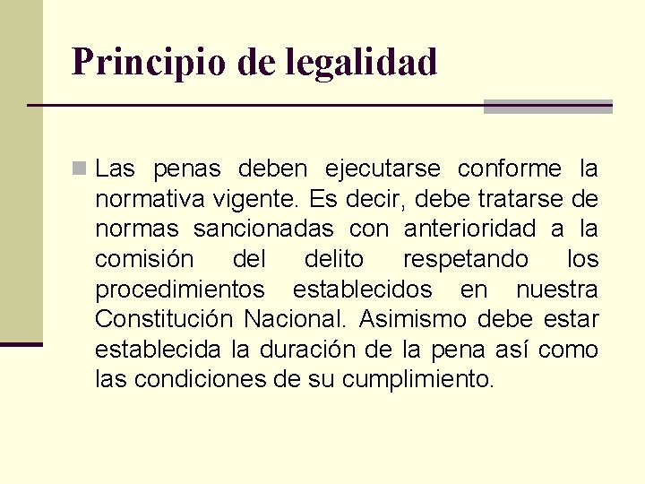 Principio de legalidad n Las penas deben ejecutarse conforme la normativa vigente. Es decir,