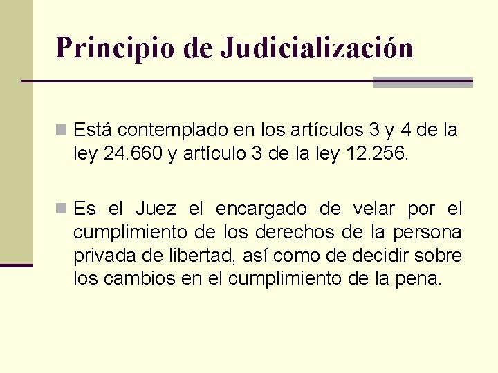 Principio de Judicialización n Está contemplado en los artículos 3 y 4 de la