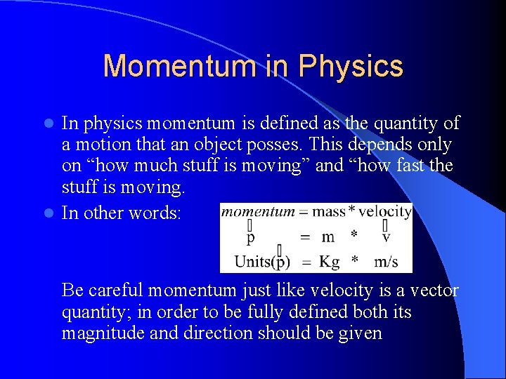 Momentum in Physics In physics momentum is defined as the quantity of a motion