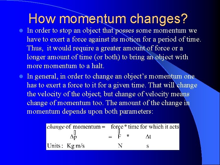 How momentum changes? In order to stop an object that posses some momentum we
