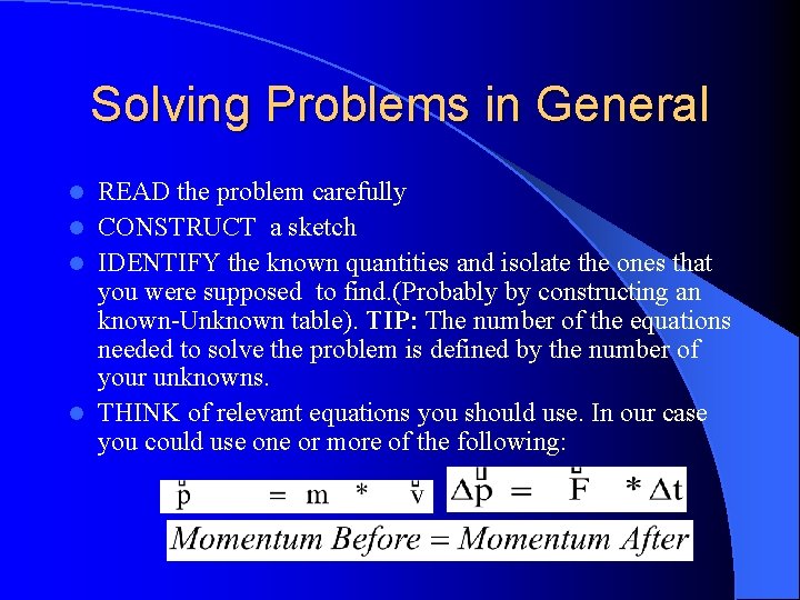 Solving Problems in General READ the problem carefully l CONSTRUCT a sketch l IDENTIFY