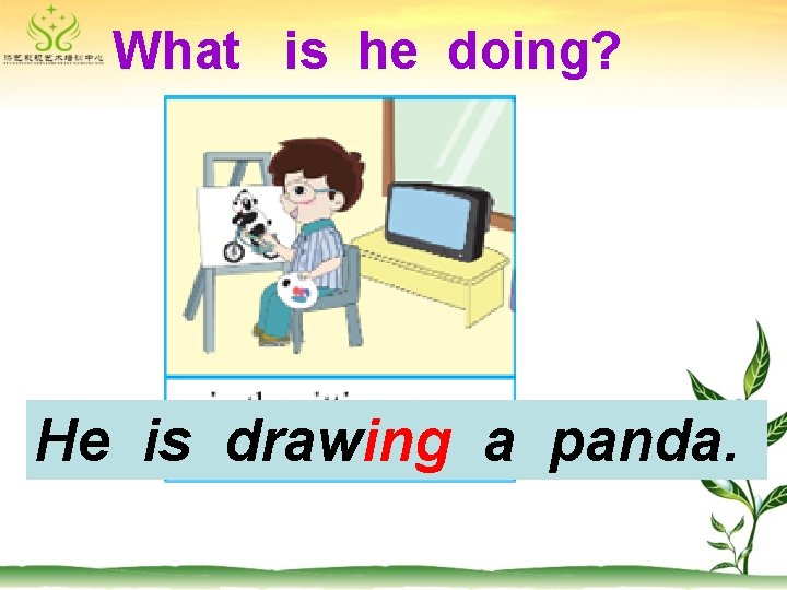 What is he doing? He is drawing a panda. 