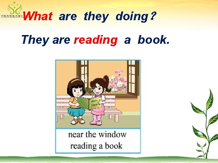 What are they doing？ They are reading a book. 