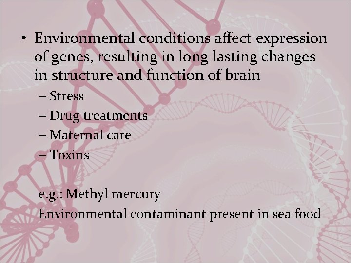  • Environmental conditions affect expression of genes, resulting in long lasting changes in