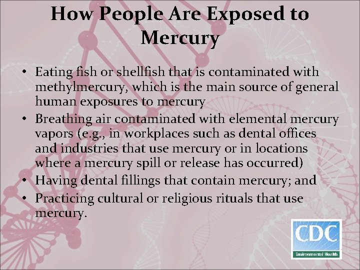 How People Are Exposed to Mercury • Eating fish or shellfish that is contaminated