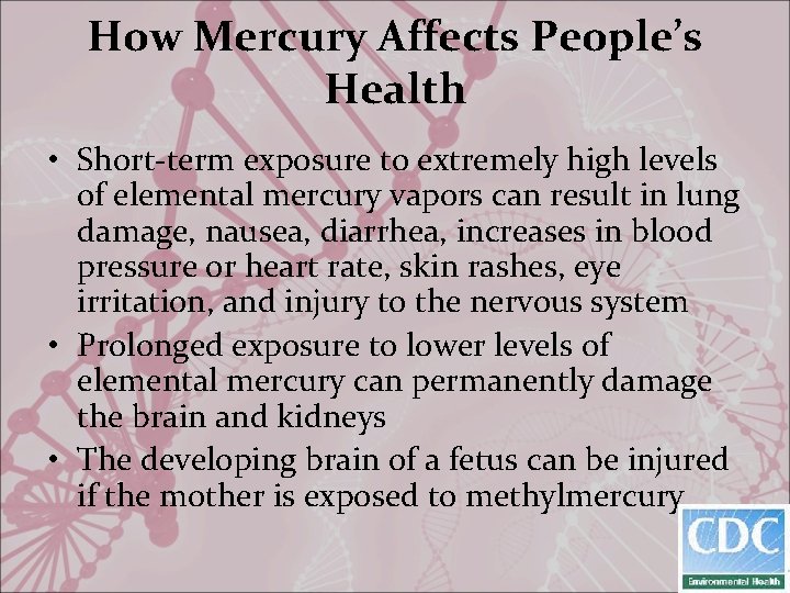 How Mercury Affects People’s Health • Short-term exposure to extremely high levels of elemental